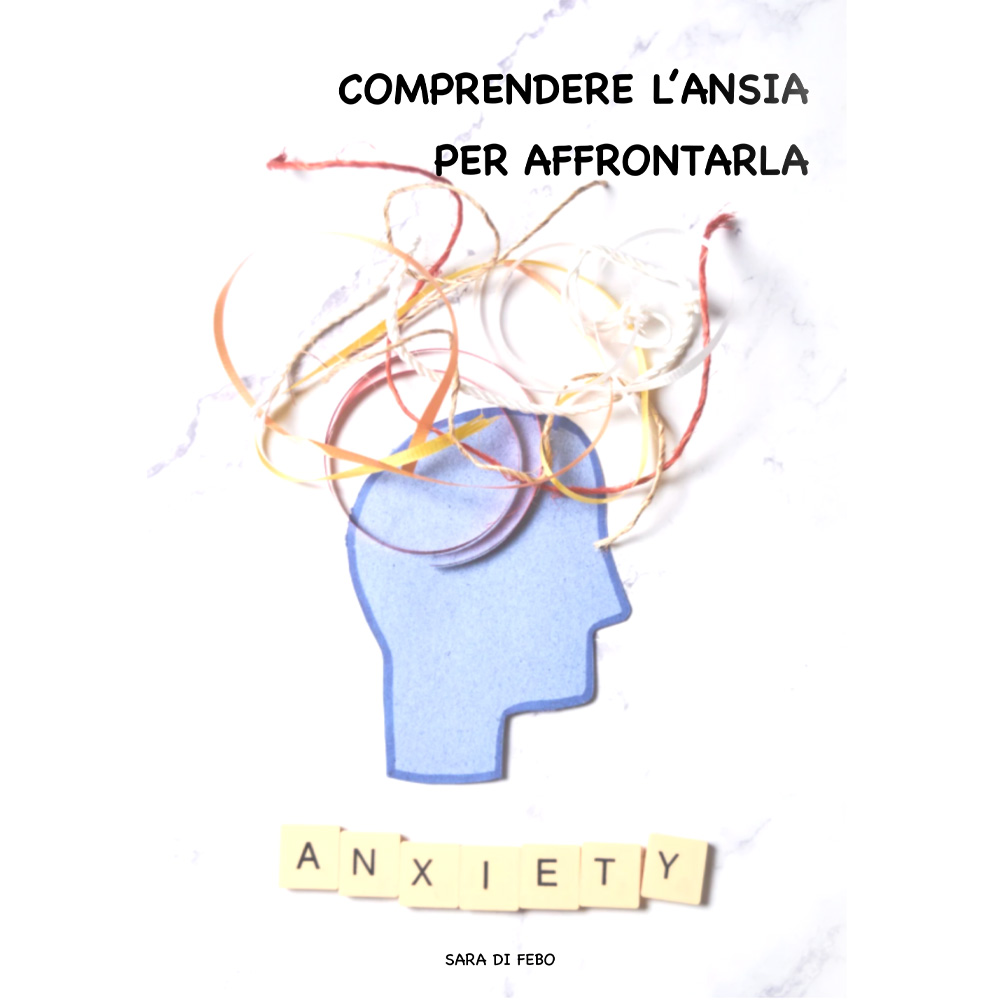 Comprendere l'ansia per affrontarla