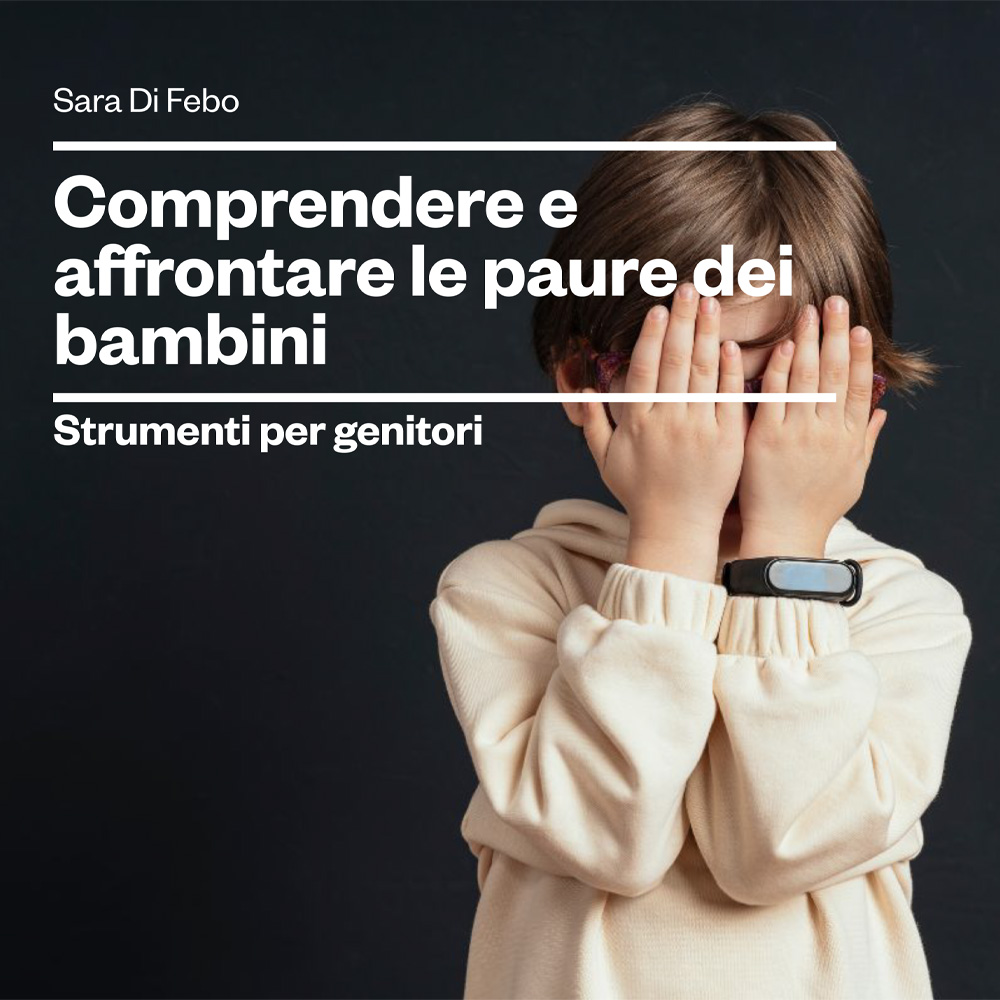 Comprendere e affrontare le paure dei bambini